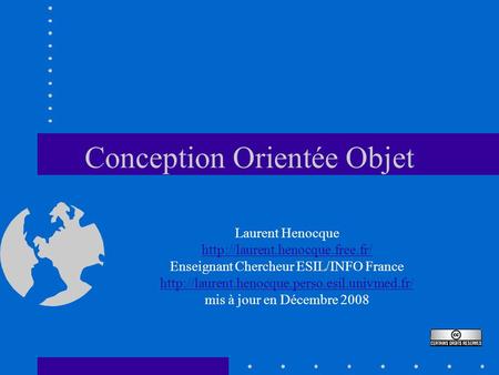 Conception Orientée Objet Laurent Henocque  Enseignant Chercheur ESIL/INFO France