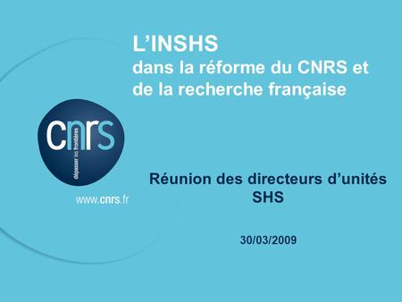 P. 01 1 LINSHS dans la réforme du CNRS et de la recherche française Réunion des directeurs dunités SHS 30/03/2009.