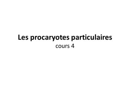 Les procaryotes particulaires cours 4