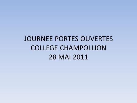 JOURNEE PORTES OUVERTES COLLEGE CHAMPOLLION 28 MAI 2011.