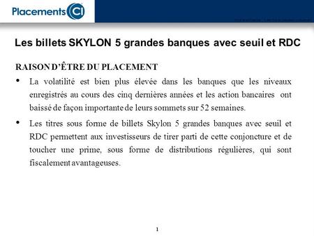 Disponibles entre le 20 août et le 30 septembre 2008 Les titres sous forme de billets Skylon 5 grandes banques avec seuil et RDC.