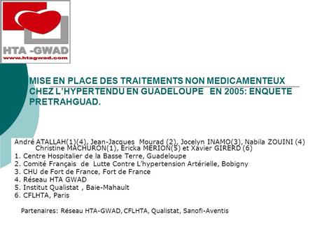 MISE EN PLACE DES TRAITEMENTS NON MEDICAMENTEUX CHEZ LHYPERTENDU EN GUADELOUPE EN 2005: ENQUETE PRETRAHGUAD. André ATALLAH(1)(4), Jean-Jacques Mourad (2),