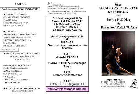 Tangueando Pau: BP 50579 - 64010 Pau CEDEX Tél. : 06 73 96 83 23 e.mail: Stage TANGO ARGENTIN à PAU 4, 5 Février 2012 avec Où ? Les.