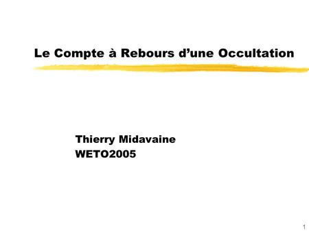 1 Le Compte à Rebours dune Occultation Thierry Midavaine WETO2005.