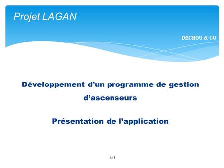 1/17 Projet LAGAN Dechou & CO Développement dun programme de gestion dascenseurs Présentation de lapplication.
