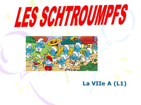 LES SCHTROUMPFS La VIIe A (L1).