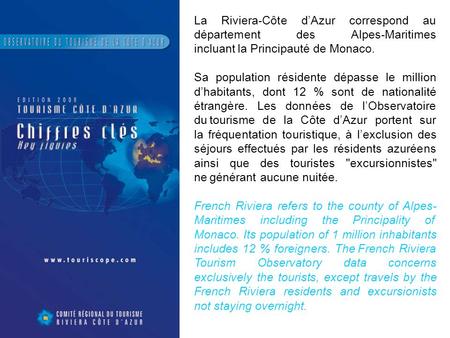La Riviera-Côte d’Azur correspond au département des Alpes-Maritimes incluant la Principauté de Monaco. Sa population résidente dépasse le million d’habitants,
