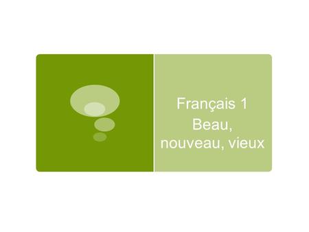 Français 1 Beau, nouveau, vieux. Explication: Most adjectives in the French language follow the noun. There are exceptions that come before the noun.
