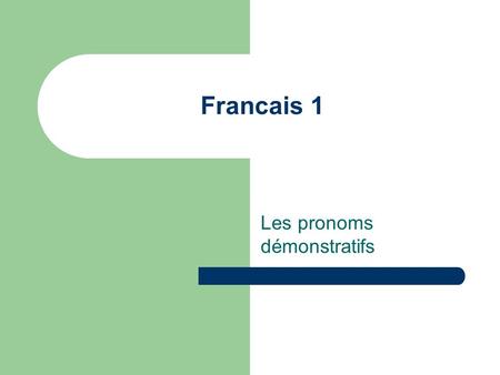 Francais 1 Les pronoms démonstratifs. Les personnes et les objets!!! We use these demonstrative pronouns to point out people or things. In English, we.
