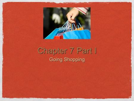 Chapter 7 Part I Going Shopping.