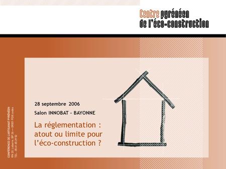 28 septembre 2006 Salon INNOBAT – BAYONNE La réglementation : atout ou limite pour léco-construction ?
