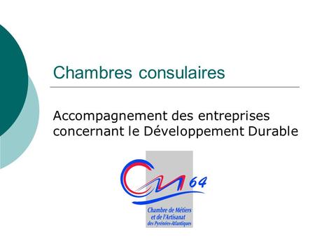 Chambres consulaires Accompagnement des entreprises concernant le Développement Durable.