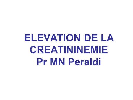 ELEVATION DE LA CREATININEMIE Pr MN Peraldi