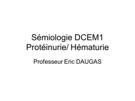 Sémiologie DCEM1 Protéinurie/ Hématurie