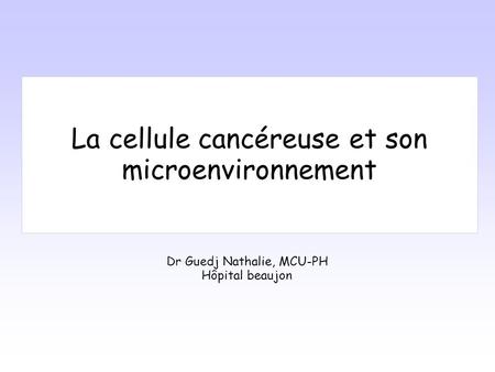 La cellule cancéreuse et son microenvironnement