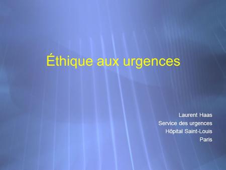 Éthique aux urgences Laurent Haas Service des urgences