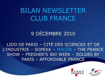 BILAN NEWSLETTER CLUB FRANCE 9 DÉCEMBRE 2010 LIDO DE PARIS – CITÉ DES SCIENCES ET DE LINDUSTRIE – SOPEXA – MACÔN – THE FRANCE SHOW – FRESHERS SKI WEEK.