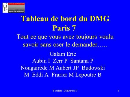Tableau de bord du DMG Paris 7  Tout ce que vous avez toujours voulu savoir sans oser le demander….. Galam Eric Aubin I Zerr P Santana P Nougairède.
