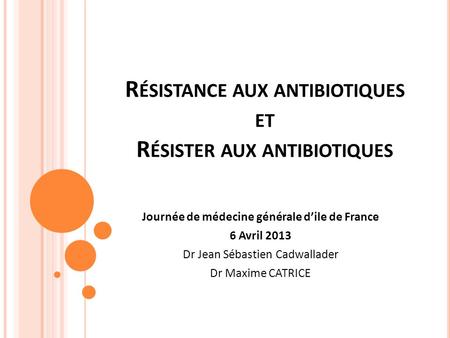 Résistance aux antibiotiques et Résister aux antibiotiques