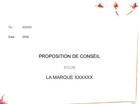 Page 1 To :XXXXX Date :2008 PROPOSITION DE CONSEIL POUR LA MARQUE XXXXXX.
