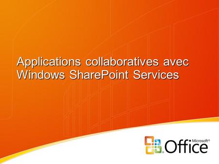 Applications collaboratives avec Windows SharePoint Services