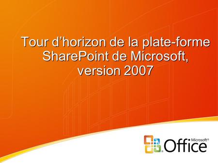 Tour d’horizon de la plate-forme SharePoint de Microsoft, version 2007