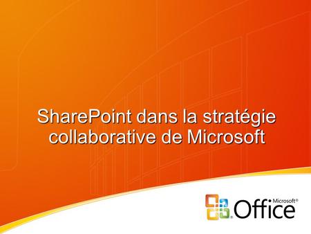 SharePoint dans la stratégie collaborative de Microsoft