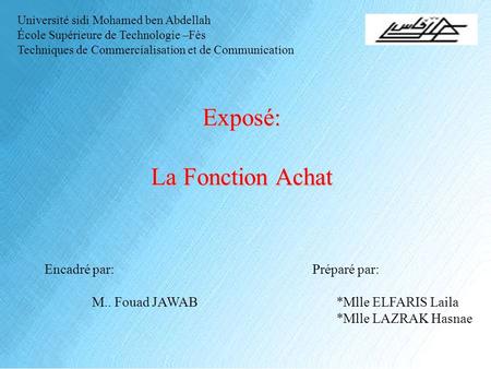 Exposé: La Fonction Achat Encadré par: M.. Fouad JAWAB Préparé par: