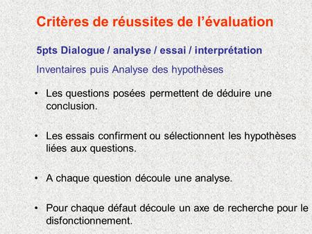 5pts Dialogue / analyse / essai / interprétation Inventaires puis Analyse des hypothèses Les questions posées permettent de déduire une conclusion. Les.