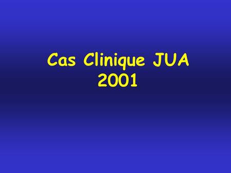 Cas Clinique JUA 2001.