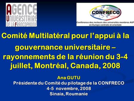 Comité Multilatéral pour lappui à la gouvernance universitaire – rayonnements de la réunion du 3-4 juillet, Montréal, Canada, 2008 Ana GUTU Présidente.