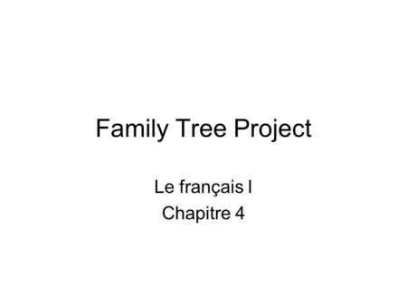 Family Tree Project Le français I Chapitre 4.
