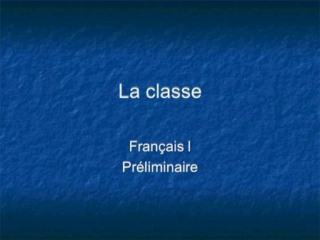 La classe Français I Préliminaire Français I Préliminaire.