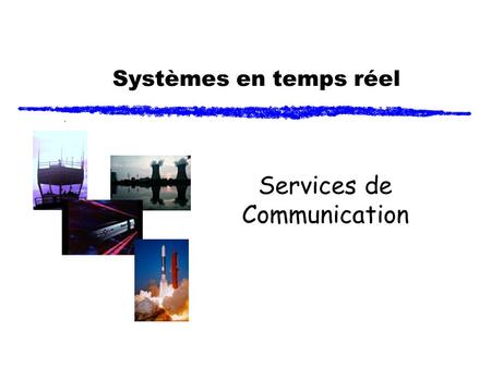 Systèmes en temps réel Services de Communication.
