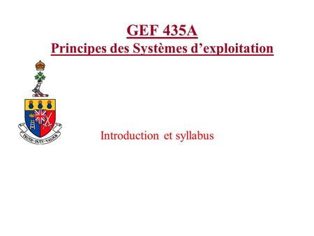 GEF 435A Principes des Systèmes dexploitation Introduction et syllabus.