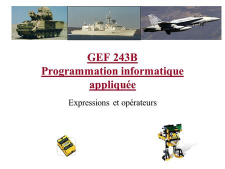 GEF 243B Programmation informatique appliquée Expressions et opérateurs.