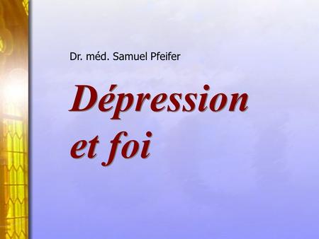 Dr. méd. Samuel Pfeifer Dépression et foi.