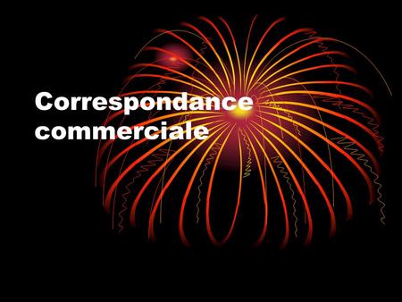 Correspondance commerciale. Unsolicited offers =offres non solicitées. 1. we have just launched a new product……… 2.We are the leading manufactures of.