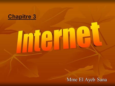 Chapitre 3 Internet Mme El Ayeb Sana.