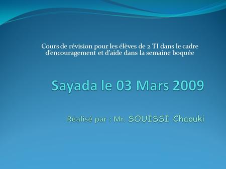 Sayada le 03 Mars 2009 Réalisé par : Mr. SOUISSI Chaouki