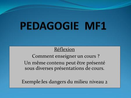 PEDAGOGIE MF1 Réflexion Comment enseigner un cours ?