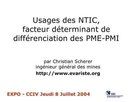 Usages des NTIC, facteur déterminant de différenciation des PME-PMI par Christian Scherer ingénieur général des mines  EXPO - CCIV.