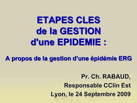 Pr. Ch. RABAUD, Responsable CClin Est Lyon, le 24 Septembre 2009