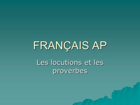 FRANÇAIS AP Les locutions et les proverbes. 1. Avoir un poil dans la main (to have a hair in ones hand) to shy away from work, to avoid work at all costs.