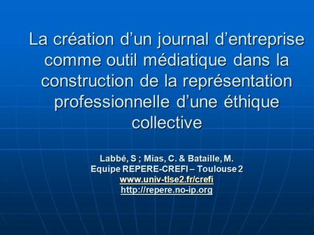 La création dun journal dentreprise comme outil médiatique dans la construction de la représentation professionnelle dune éthique collective Labbé, S ;