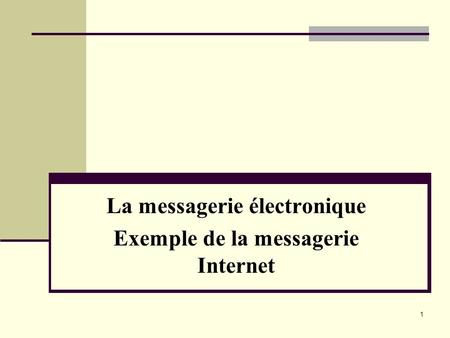 La messagerie électronique Exemple de la messagerie Internet