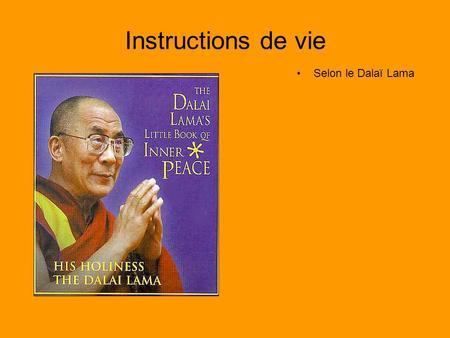 Instructions de vie Selon le Dalaï Lama.