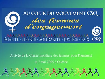 Arrivée de la Charte mondiale des femmes pour l'humanité le 7 mai 2005 à Québec.
