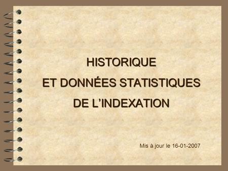 HISTORIQUE ET DONNÉES STATISTIQUES DE LINDEXATION Mis à jour le 16-01-2007.