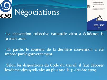 La convention collective nationale vient à échéance le 31 mars 2010. En partie, le contenu de la dernière convention a été imposé par le gouvernement.